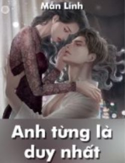 Anh Từng Là Duy Nhất