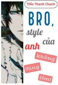 Bro, Style Của Anh Không Đúng Lắm!