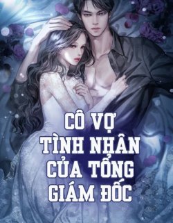 Cô Vợ Tình Nhân Của Tổng Giám Đốc