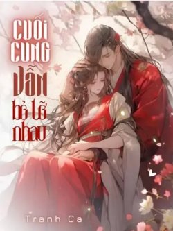 Cuối Cùng Vẫn Bỏ Lỡ Nhau