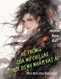 Hệ Thống Của Nữ Chủ Lại Trói Định Nhầm Vai Ác đọc online