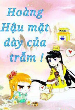 Hoàng Hậu Mặt Dày Của Trẫm!