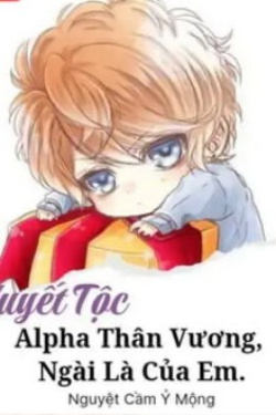 Huyết Tộc Alpha Thân Vương Ngài Là Của Em đọc online