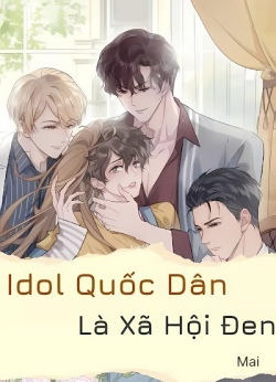 Idol Quốc Dân Là Xã Hội Đen