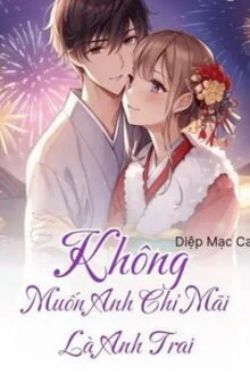 Không Muốn Anh Chỉ Mãi Là Anh Trai đọc online