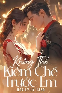 Không Thể Kiềm Chế Trước Em