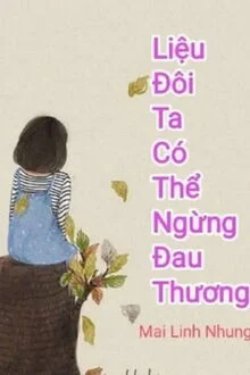 Liệu Đôi Ta Có Thể Ngừng Đau Thương đọc online