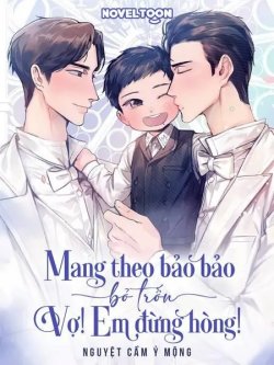 Mang Theo Bảo Bảo Bỏ Trốn Vợ! Em Đừng Hòng!