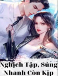 Nghịch Tập, Sủng Nhanh Còn Kịp