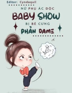 Nữ Phụ Ác Độc Baby Show Bị Bé Cưng Phản Dame