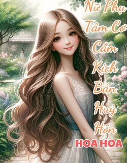 Nữ Phụ Tâm Cơ Cầm Kịch Bản Huỷ Hôn đọc online