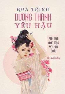 Quá Trình Dưỡng Thành Yêu Hậu​