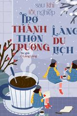 Sau Khi Tốt Nghiệp, Trở Thành Thôn Trưởng Làng Du Lịch đọc online