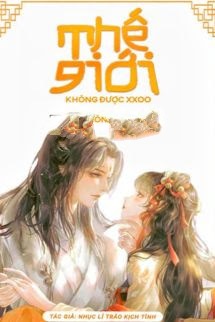 Thế Giới Không XXOO - Nhục Lí Trảo Kịch Tình