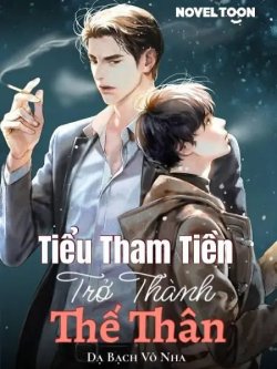 Tiểu Tham Tiền Trở Thành Thế Thân