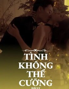 Tình Không Thể Cưỡng (FULL)