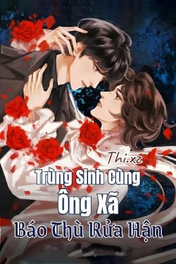 Trùng Sinh Cùng Ông Xã Báo Thù Rửa Hận đọc online