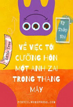 Về Việc Tôi Cưỡng Hôn Một Anh Zai Trong Thang Máy