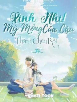 Xinh Nhi! Mỹ Mộng Của Cậu Thành Chân Rồi