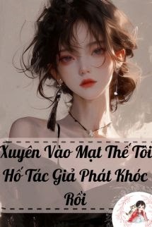 Xuyên Vào Mạt Thế Tôi Hố Tác Giả Phát Khóc Rồi